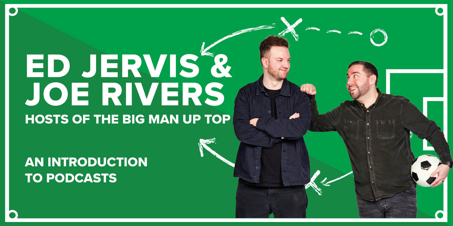 Podcasts – hosted by Ed Jervis and Joe Rivers from The Big Man Up Top - 15th January 26